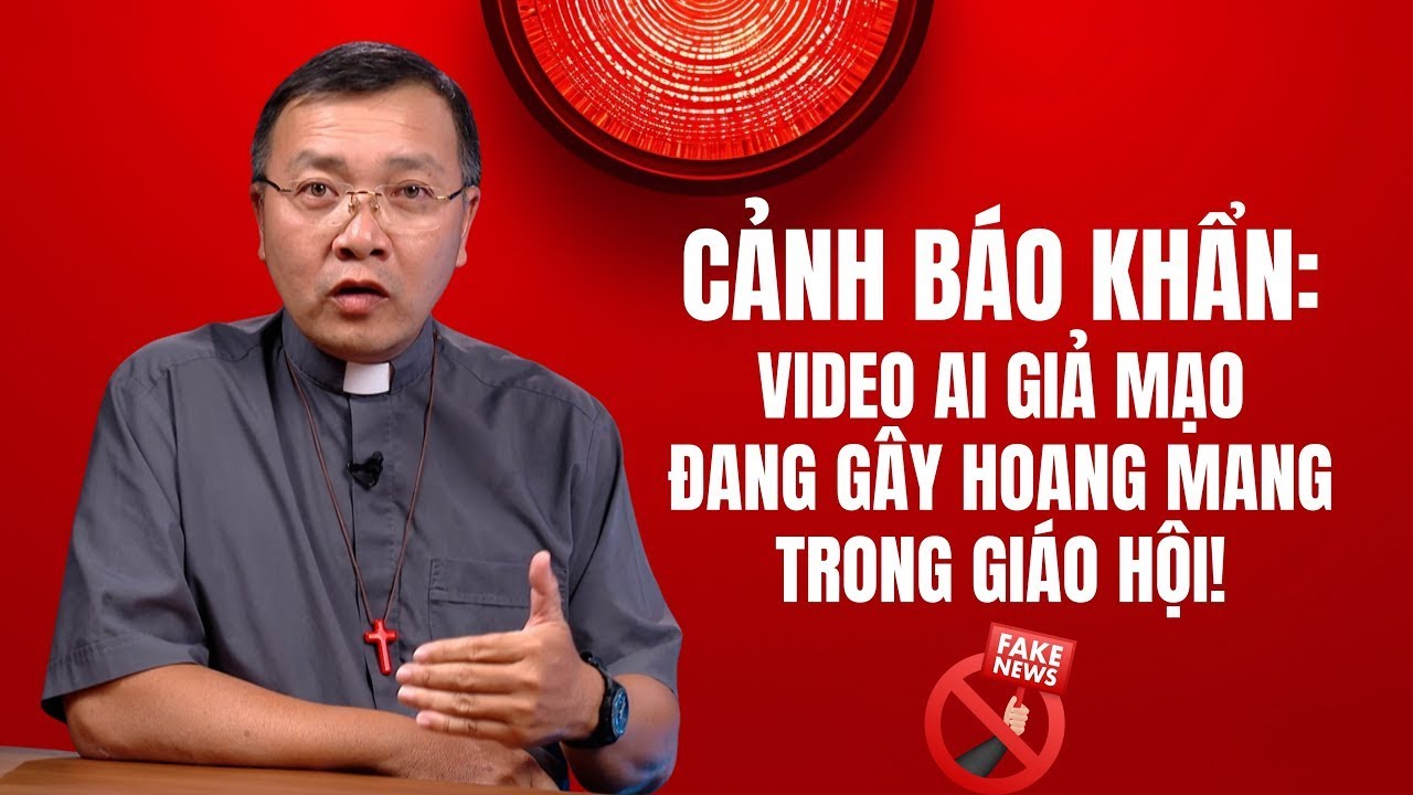 Video giả mạo AI đang tấn công Giáo Hội!
